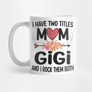 gigi - i have two titles mom and gigi Mug